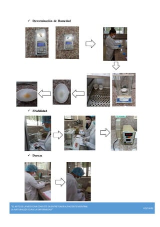 “EL ARTE DE LA MEDICINA CONSISTE EN ENTRETENERAL PACIENTE MIENTRAS
LA NATURALEZA CURA LA ENFERMEDAD”
VOLTAIRE
 Determinación de Humedad
 Friabilidad
 Dureza
 