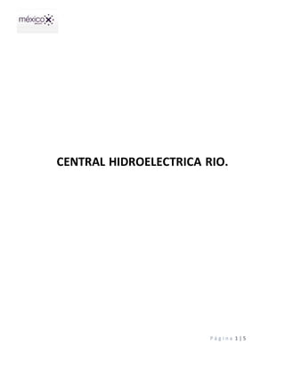 P á g i n a 1 | 5
CENTRAL HIDROELECTRICA RIO.
 