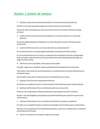 Practica 1 Control de motores
1- Explique cuálessonlascaracterísticasde loscircuitosde control y de potencia.
Control:esco...