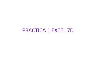 PRACTICA 1 EXCEL 7D 