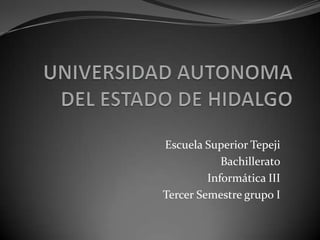 Escuela Superior Tepeji
            Bachillerato
         Informática III
Tercer Semestre grupo I
 