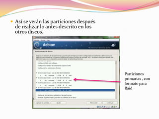 Así se verán las particiones después de realizar lo antes descrito en los otros discos.Particiones primarias , con formato para Raid