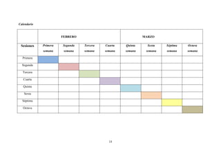 13
Calendario
FEBRERO MARZO
Sesiones Primera
semana
Segunda
semana
Tercera
semana
Cuarta
semana
Quinta
semana
Sexta
semana
Séptima
semana
Octava
semana
Primera
Segunda
Tercera
Cuarta
Quinta
Sexta
Séptima
Octava
 