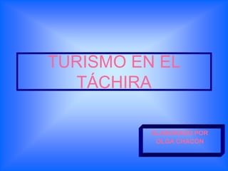 TURISMO EN EL TÁCHIRA ELABORADO POR OLGA CHACÓN 