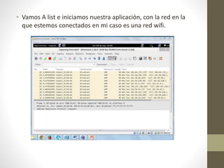 • Vamos A list e iniciamos nuestra aplicación, con la red en la 
que estemos conectados en mi caso es una red wifi. 
 