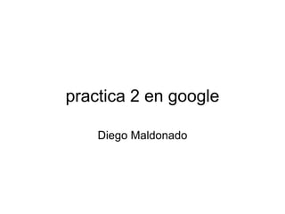 practica 2 en google Diego Maldonado 