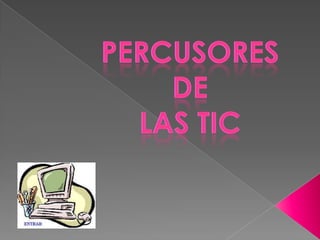 PERCUSORES  DE  LAS TIC 