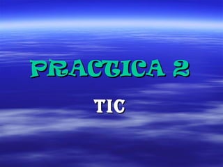PRACTICA 2   TIC   