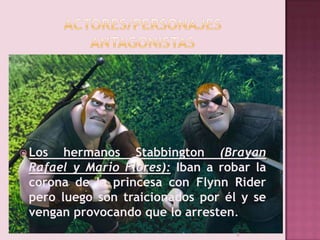  Los

hermanos Stabbington (Brayan
Rafael y Mario Flores): Iban a robar la
corona de la princesa con Flynn Rider
pero lue...