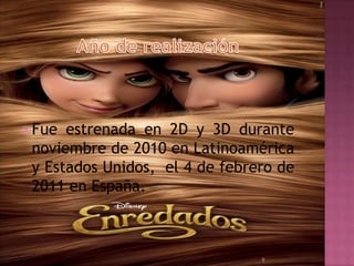  Fue

estrenada en 2D y 3D durante
noviembre de 2010 en Latinoamérica
y Estados Unidos, el 4 de febrero de
2011 en España...