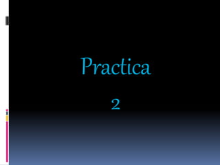 Practica
2
 