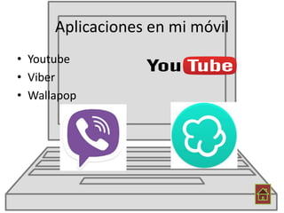 Aplicaciones en mi móvil
• Youtube
• Viber
• Wallapop
 