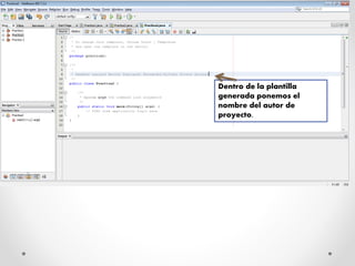 Dentro de la plantilla
generada ponemos el
nombre del autor de
proyecto.
 