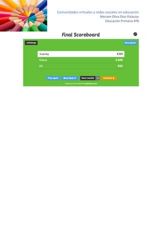 Comunidades virtuales y redes sociales en educación
Myriam Oliva Díaz-Palacios
Educación Primaria 4ºB
 