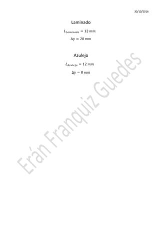 30/10/2016
Laminado
𝐿 𝐿𝐿𝐿𝐿𝐿𝐿𝐿𝐿 = 12 𝑚𝑚
∆𝑦 = 20 𝑚𝑚
Azulejo
𝐿 𝐴𝐴𝐴𝐴𝐴𝐴𝐴 = 12 𝑚𝑚
∆𝑦 = 0 𝑚𝑚
 