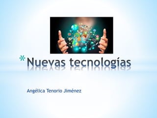 Angélica Tenorio Jiménez
*
 
