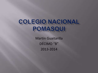 Martin Guaitarilla
DÉCIMO “B”
2013-2014
 