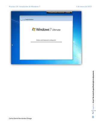 Practica 20.- Instalación de Windows 7 1 de enero de 2015
CarlosDaniel HernándezOrtega
Capítulo:Error!Notextofspecifiedstyleindocument.
2
0
 