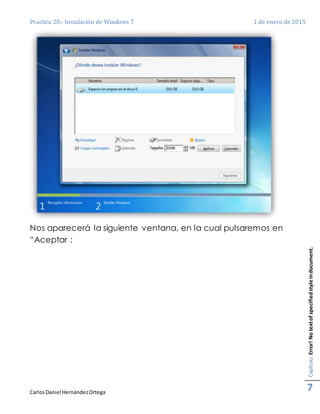 Practica 20.- Instalación de Windows 7 1 de enero de 2015
CarlosDaniel HernándezOrtega
Capítulo:Error!Notextofspecifiedstyleindocument.
7
Nos aparecerá la siguiente ventana, en la cual pulsaremos en
“Aceptar :
 