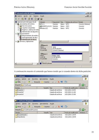 Práctica Active Directory                                    Francisco Javier Gavilán Escriche




A continuación muestro el contenido que hemos tenido que ir creando dentro de dicha partición:




                                                                                                 24
 