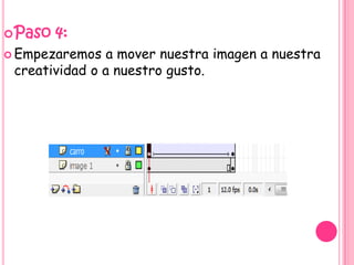  Paso   4:
 Empezaremos   a mover nuestra imagen a nuestra
 creatividad o a nuestro gusto.
 