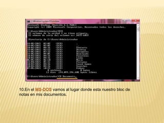 10.En el vamos al lugar donde esta nuestro bloc de
notas en mis documentos.
 