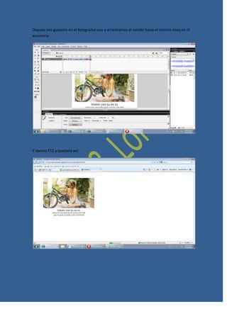 Depues nos guiamos en el fotograma uno y arrastramos el sonido hacia el centrro osea en el
escenario




Y damos F12 y quedara asi:
 