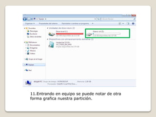 11.Entrando en equipo se puede notar de otra
forma grafica nuestra partición.
 
