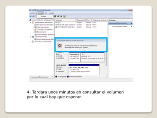 4. Tardara unos minutos en consultar el volumen
por lo cual hay que esperar.
 