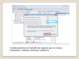 5.Seleccionamos el tamaño de espacio que se desea
reconducir y damos continuar (reducir).
 