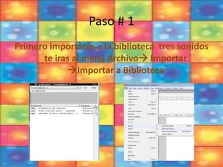 Paso # 1
Primero importarás a la biblioteca tres sonidos
te iras al menú Archivo Importar
Importar a Biblioteca