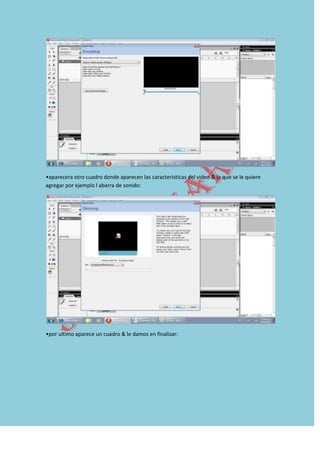 •aparecera otro cuadro donde aparecen las caracteristicas del video & lo que se le quiere
agregar por ejemplo l abarra de sonido:




•por ultimo aparece un cuadro & le damos en finalizar:
 