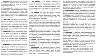 17. Historicismo, Este fue una forma de construir
con un estilo que reflejara las formas arquitectonicas
del pasado, el neogotico fue una de las formas mas
persistentes del historicismo.
18. Prefabricacion, Este metodo se intento aplicar
en la edad media, utilizando armaduras de madera
enzambladas en un taller de carpinteria para luego
ser llevadas al emplazamiento para la construccion
de casas, cada una era unica pero lo que realmente
redujo la mano de obra fue lograr que estas partes
fueran intercambiadas.
19. Bellas artes, Este estilo nació en parís a
principios del siglo XIX, el mismo fue una forma de
construcción que relacionaba lo clásico, lo
compuesto y lo muy ornamentado con la educación
arquitectónica, tuvo popularidad en todo el mundo
y fue aplicado en edificios públicos, bancos y todo
tipo de edificaciones.
20. Arts and Crafts, Este fue un movimiento creado
por un grupo de arquitectos y diseñadores
británicos en el siglo XIX, estos empezaron a
renovar la arquitectura basándose en la artesanía y
con el uso de materiales locales abandonando la
industria, este movimiento se desarrolló en Europa
y Estados Unidos.
21. Conservación, Este se dio como una reacción en
contra de los remozamientos realizados a los
edificios antiguos por los arquitectos de la época que
se basaba en demoler las partes defectuosas del
edificio, para ser sustituidas por la idea que tenía el
arquitecto de lo correcto, por lo que surgió un
descontento y se desarrolló la conservación.
22. City Beautiful, En las ciudades americanas se
caracterizaba el trazado en damero, pero esto era un poco
limitado, por lo que surgió el City Beautiful que se trataba de
enriquecer este trazado con elementos barrocos, como
bulevares diagonales, grandes plazas, etc , creado por un
grupo de de urbanistas estadounidenses del siglo XIX.
23. Art nouveau, Este estilo del periodo victoriano
caracterizado por sus movimientos naturales y curvas
sinuosas, lo cual transformo la arquitectura urbana, desde
Praga a Paris, este estilo surgio entre 1890 y 1905 y el
mismo se propago por toda Europa.
24. Ciudad jardín, Se dio en la década de 1870 cuando surgio
la idea de crear viviendas modernas para la gente común, y a
la vez crear colinas con amplias zonas verdes, recibiendo por
nombre suburbios jardín, este movimiento involucra a otros
como Arts and Crafts, Domestic Revival, vernácula y Queen
Anne.
25. Rascacielos, Hasta finales del siglo XIX no se había
planteado la construcción de edificios altos y prácticos donde
se pudieran alojar viviendas y oficinas, como resultado de
esta idea surgio el rascacielos, desarrollado principalmente
en Estados Unidos antes de convertirse en una tipología
urbana de todo el mundo.
26. Futurismo, Este movimiento comenzó en 1909 formado
por escritores y artistas en Italia. Este fue una obra visionaria
de Antonio Sant Elia quien proyecto unos cuantos edificios,
lo cual provoco una gran influencia en arquitectos
posteriores.
27. Expresionismo, Este movimiento alcanzo su máximo
esplendor en Alemania y países bajos durante la década de
1920, este aporto nuevas formas, donde se podía
implementar paredes curvas y cúpulas facetadas, brindando
nuevas ideas a la arquitectura moderna.
28. De Stijl, Movimiento que surgió en 1910 creado por
arquitectos holandeses, que se basaba en proyectar las casa
blancas lo que representaba el refinamiento, esto tuvo una gran
influencia en la Bauhaus, entre otras escuelas arquitectónicas,
pero además este estilo propone el cuidado del espacio y
atención de los detalles y mobiliario.
29. Constructivismo, surgió en la década de 1920 y 1930 en
Rusia, los arquitectos constructivistas proyectaron imponentes
edificios modernos, los cuales poseían estructuras innovadoras.
30. Bauhaus, Escuela artística fundada en Alemania en 1919,
que tuvo eco en la arquitectura y el diseño de distintos objetos.
Walter Gropius, proponía combinar las artes plásticas con
materiales modernos en la arquitectura y la fabricación
industrial.
31. Estilo internacional, fue el nombre para denominar la
arquitectura moderna en la década de 1920, cuando
arquitectos famosos como Le Corbusier y Walter Gropius
expusieron sus proyectos en la ciudad de Nueva York en 1932.
Este estilo planteaba una estética funcionalista, planificación
libre, etc.
32. Minimalismo, Es obra de un grupo de arquitectos de la
década de 1920 en búsqueda de nuevas formas de edificar sin
mirar al pasado, este es uno de los estilo de diseño de interior
más conocidos en el mundo, el cual propone la simplicidad,
paredes lisas y la sobriedad.
33. Art Deco, Fue creado por un grupo de arquitectos
franceses en 1920, este estilo proponía modernizar las artes
decorativas, se volvió a utilizar las formas góticas y clásicas
tradicionales de la decoración arquitectónica.
34. Arquitectura orgánica, Esta propago el uso de
materiales originales y que las edificaciones fueran
sensibles al lugar y de igual manera se acoplara con la
naturaleza, este estilo fue creado por el estadounidense
Frank Lloyd Wright.
 