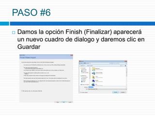 PASO #6
   Damos la opción Finish (Finalizar) aparecerá
    un nuevo cuadro de dialogo y daremos clic en
    Guardar
 