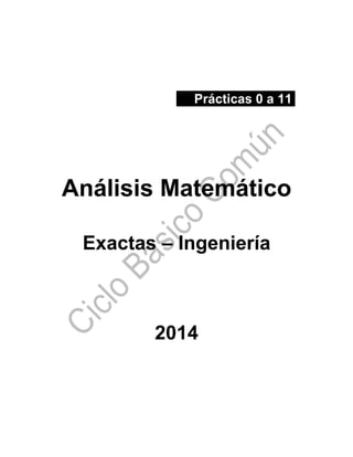 Prácticas 0 a 11
Análisis Matemático
Exactas – Ingeniería
2014
 
