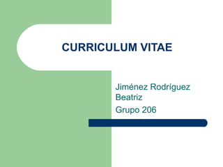 CURRICULUM VITAE Jiménez Rodríguez Beatriz Grupo 206 
