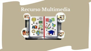 Recurso Multimedia
 