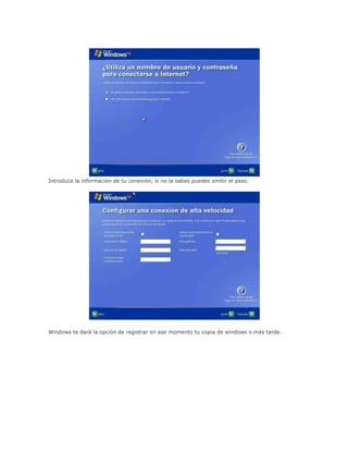 Introduce la información de tu conexión, si no la sabes puedes omitir el paso.
Windows te dará la opción de registrar en ese momento tu copia de windows o más tarde.
 
