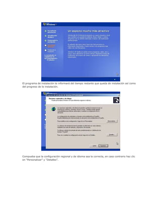 El programa de instalación te informará del tiempo restante que queda de instalación así como
del progreso de la instalación.
Compueba que la configuración regional y de idioma sea la correcta, en caso contrario haz clic
en “Personalizar” y “Detalles”.
 