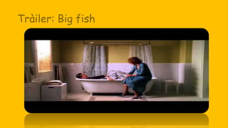 Tràiler: Big fish
 