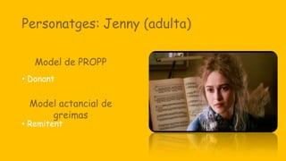 Personatges: Jenny (adulta)
• Donant
• Remitent
Model de PROPP
Model actancial de
greimas
 