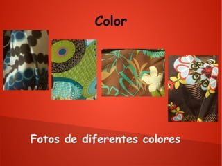 Color

Fotos de diferentes colores

 