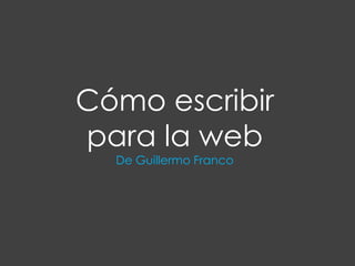 Cómo escribir para la web De Guillermo Franco 