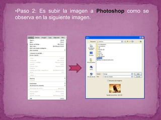 •Paso 2: Es subir la imagen a Photoshop como se
observa en la siguiente imagen.
 