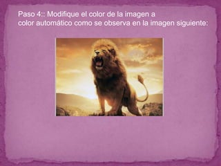 Paso 4:: Modifique el color de la imagen a
color automático como se observa en la imagen siguiente:
 