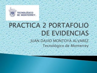 JUAN DAVID MONTOYA ALVAREZ
Tecnológico de Monterrey
 