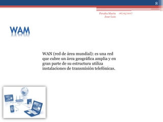 06/05/2017
8
Peralta Marin
Jose Luis
WAN (red de área mundial): es una red
que cubre un área geográfica amplia y en
gran parte de su estructura utiliza
instalaciones de transmisión telefónicas.
 