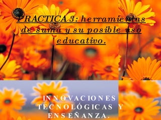 PRACTICA 3: herramientas de suma y su posible uso educativo. INNOVACIONES TECNOLÓGICAS Y ENSEÑANZA.  
