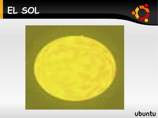 - estrellas  : El sol. 