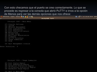 Con esto checamos que el puerto se creo correctamente. Lo que se procede es regresar a la consola que abrió PuTTY e irnos a la opción de Menús para ver las demás opciones que nos ofrece: 